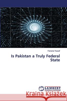 Is Pakistan a Truly Federal State Farzana Yousaf 9786139456451 LAP Lambert Academic Publishing - książka