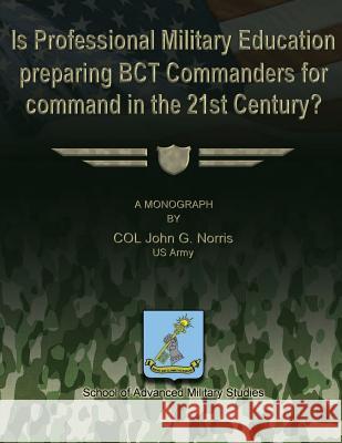 Is Professional Military Education Preparing BCT Commanders for Command in the 21st Century? Studies, School Of Advanced Military 9781480029781 Createspace - książka