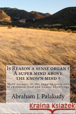 Is Reason a sense organ ? A super mind above the known mind ? Palakudy, Abraham J. 9781475222777 Createspace - książka