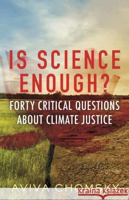 Is Science Enough?: Forty Critical Questions About Climate Justice Aviva Chomsky 9780807015766 Beacon Press - książka