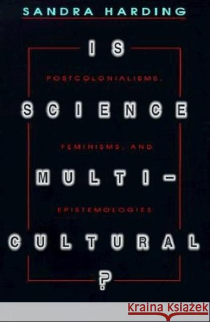 Is Science Multicultural?: Postcolonialisms, Feminisms, and Epistemologies Harding, Sandra 9780253211569 Indiana University Press - książka
