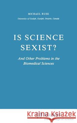 Is Science Sexist?: And Other Problems in the Biomedical Sciences Ruse, M. 9789027712493 Springer - książka