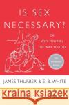 Is Sex Necessary?: Or Why You Feel the Way You Do James Thurber E. B. White E. B. White 9780060733148 Harper Perennial