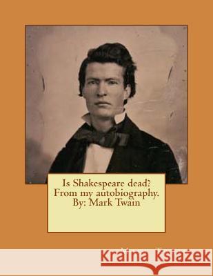 Is Shakespeare dead? From my autobiography. By: Mark Twain Twain, Mark 9781542869270 Createspace Independent Publishing Platform - książka