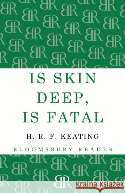 Is Skin Deep, Is Fatal H. R. F. Keating 9781448200535 Bloomsbury Publishing PLC - książka