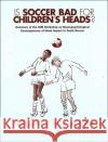 Is Soccer Bad for Children's Heads? : Summary of the IOM Workshop on Neuropsychological Consequences of Head Impact in Youth Soccer Margie Patlak 9780309083447 National Academies Press