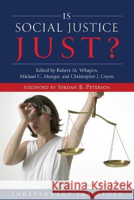 Is Social Justice Just? Robert M. Whaples Michael C. Munger Christopher J. Coyne 9781598133530 Independent Institute,U.S. - książka