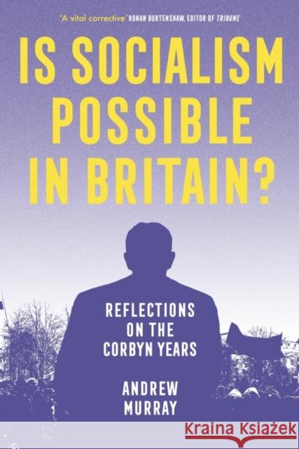 Is Socialism Possible in Britain?: Reflections on the Corbyn Years Andrew Murray 9781839766640 Verso Books - książka