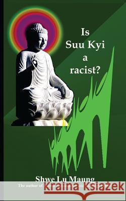 Is Suu Kyi a racist? Maung, Shwe Lu 9781928840114 Shahnawaz Khan - książka