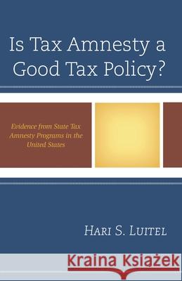 Is Tax Amnesty a Good Tax Policy?: Evidence from State Tax Amnesty Programs in the United States Hari S. Luitel 9781498500081 Lexington Books - książka