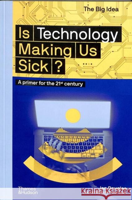 Is Technology Making Us Sick?: A Primer for the 21st Century Ian Douglas 9780500295311 Thames & Hudson - książka