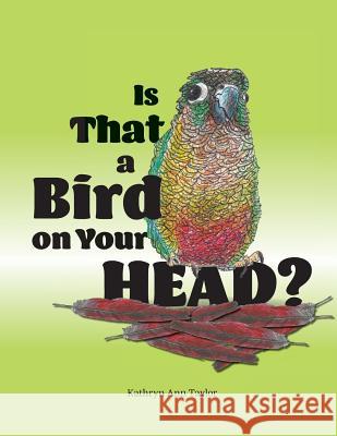Is that a Bird on your Head Taylor, Kathryn Ann 9781773706702 Tellwell Talent - książka