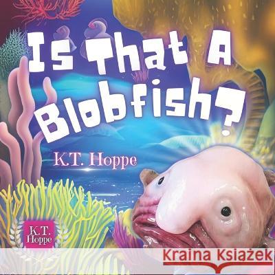 Is That A Blobfish?: A Charming Adventure for Early Readers K T Hoppe   9798359057394 Independently Published - książka