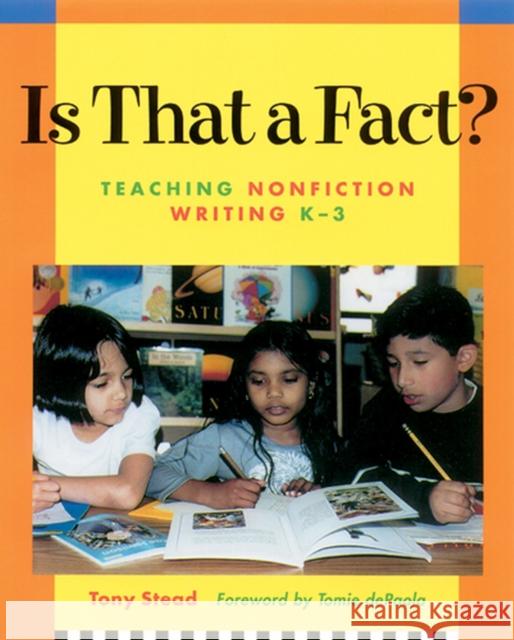 Is That a Fact?: Teaching Nonfiction Writing, K-3 Stead, Tony 9781571103314 Stenhouse Publishers - książka