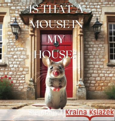 Is That a Mouse in My House? Stephany Havens Daryan Rose-Havens Havens 9781964012124 Stephany Havens - książka