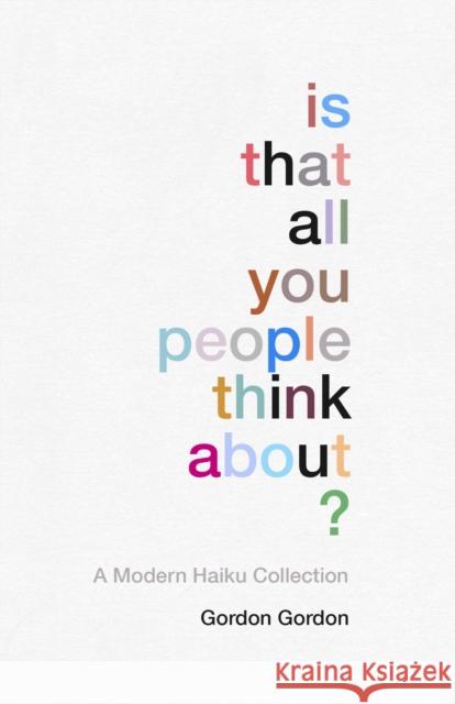 Is That All You People Think About?: A Collection of Modern Haikus Gordon, Gordon 9781910931615  - książka