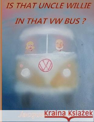 Is That Uncle Willie In That VW Bus? Du Lac, Jacques 9781500795740 Createspace - książka