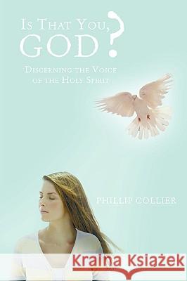 Is That You, God?: Discerning the Voice of the Holy Spirit Phillip Collier 9781452022970 AuthorHouse - książka