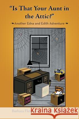 Is That Your Aunt in the Attic?: Another Edna and Edith Adventure Barbara Fletcher Cheryl Gauthier 9781524623104 Authorhouse - książka