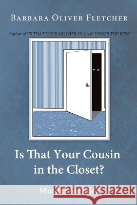 Is That Your Cousin in the Closet?: Murder for Hire Fletcher, Barbara Oliver 9781458210067 Abbott Press - książka