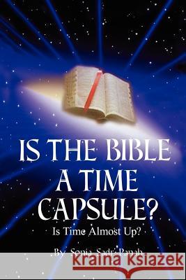 Is the Bible a time capsule?: Is Time Almost Up? Sadr-Panah, Sonia 9781418449674 Authorhouse - książka
