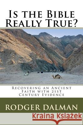 Is the Bible Really True?: Recovering an Ancient Faith with 21st Century Evidence Rodger Dalman 9781508451594 Createspace - książka