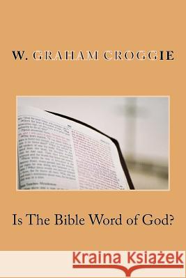 Is The Bible Word of God? Scroggie, W. Graham 9781499129113 Createspace - książka