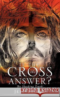 Is the Cross the Answer? Jeff Blohm 9781612154404 Xulon Press - książka