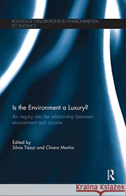 Is the Environment a Luxury?: An Inquiry Into the Relationship Between Environment and Income Silvia Tiezzi Chiara Martini 9780367669546 Routledge - książka