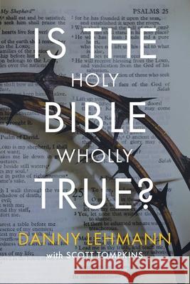 Is the Holy Bible Wholly True? Danny Lehmann Scott Tompkins 9781648361609 YWAM Publishing - książka