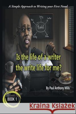 Is the Life of a Writer, the Write Life for Me? Paul Anthony Mills 9781796042931 Xlibris Us - książka