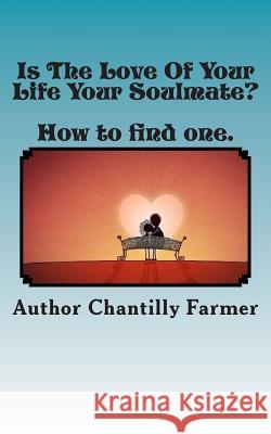 Is The Love Of Your Life Your Soulmate? Farmer, Chantilly 9781482366594 Createspace - książka