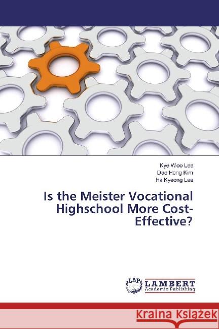 Is the Meister Vocational Highschool More Cost-Effective? Lee, Kye Woo; Kim, Dae Hong; Lee, Ha Kyeong 9783330014756 LAP Lambert Academic Publishing - książka