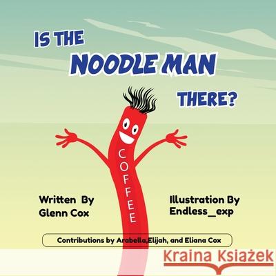 Is the Noodle Man There? Glenn Cox Arabella Elijah Cox 9780646895383 Glenn Michael Cox - książka