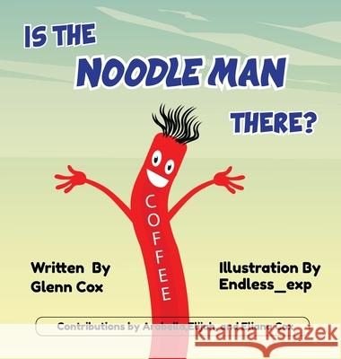 Is the Noodle Man There? Glenn Cox Arabella Elijah Cox 9780987460783 Glenn Michael Cox - książka