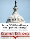 Is the OPM Data Breach the Tip of the Iceberg? Subcommittee on Oversight &. Subcommitte 9781530778034 Createspace Independent Publishing Platform