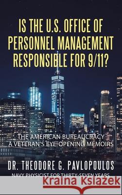 Is the U.S. Office of Personnel Management Responsible for 9/11?: The American Bureaucracy Dr Theodore G Pavlopoulos 9781665508063 Authorhouse - książka