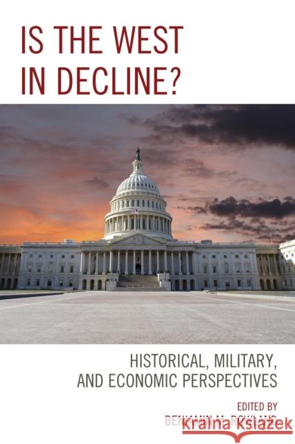 Is the West in Decline?: Historical, Military, and Economic Perspectives Benjamin M. Rowland Hannes Adomeit Dana Allin 9781498518529 Lexington Books - książka