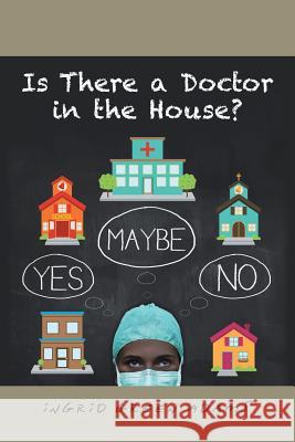 Is There a Doctor in the House? Ingrid Green Adams 9781984556868 Xlibris Us - książka