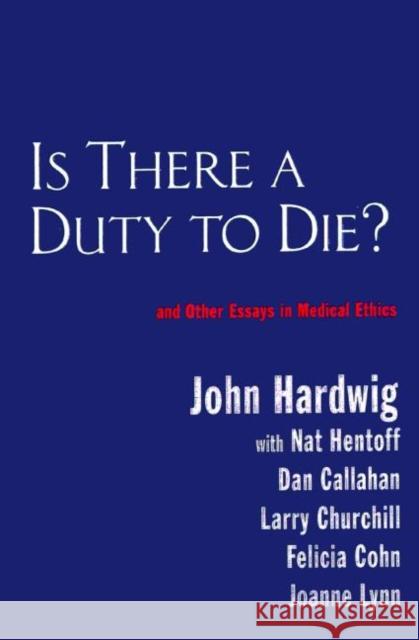 Is There a Duty to Die?: And Other Essays in Bioethics Hardwig, John 9780415922425 Routledge - książka