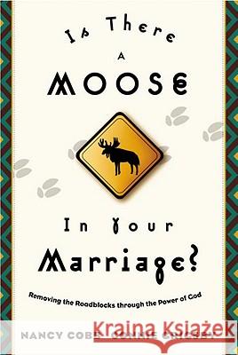 Is There a Moose in Your Marriage?: Removing the Roadblocks Through the Power of God Nancy Cobb Connie Grigsby 9781576736357 Multnomah Publishers - książka