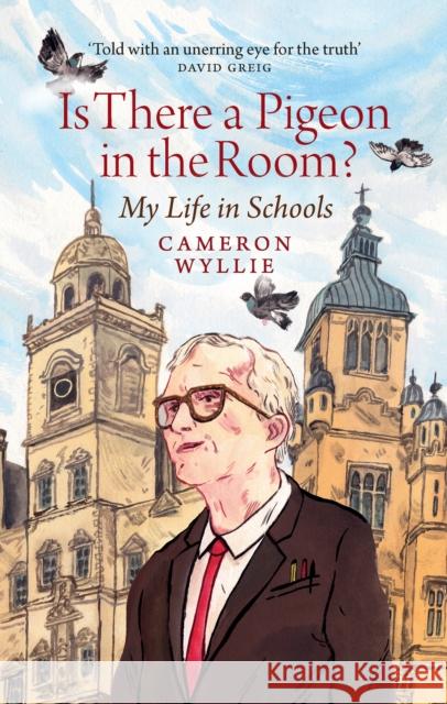 Is There a Pigeon in the Room?: My Life in Schools Cameron Wyllie 9781780277738 Birlinn General - książka