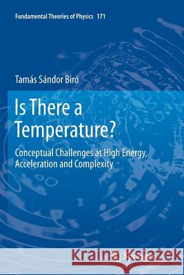 Is There a Temperature?: Conceptual Challenges at High Energy, Acceleration and Complexity Biró, Tamás Sándor 9781461428046 Springer - książka