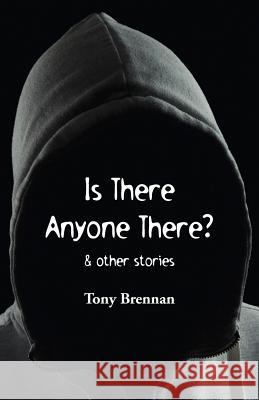 Is There Anyone There?: & other stories Brennan, Tony 9781760411794 Ginninderra Press - książka