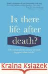 Is There Life After Death?: The Extraordinary Science of What Happens When We Die Anthony Peake 9781839401077 Arcturus Publishing Ltd