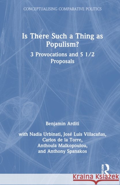 Is There Such a Thing as Populism?: 3 Provocations and 5 1/2 Proposals Benjamin Arditi 9781032523446 Routledge - książka