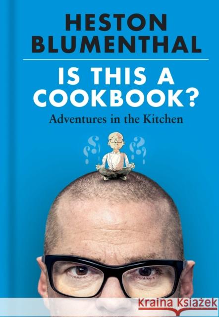 Is This A Cookbook?: Adventures in the Kitchen Heston Blumenthal 9781526621504 Bloomsbury Publishing PLC - książka