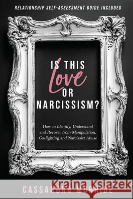 Is This Love or Narcissism?: How to Identify, Understand and Recover from Manipulation, Gaslighting and Narcissist Abuse. Relationship Self-Assessment Cassandra McBride 9781962391085 Is This Love or Narcissism? - książka