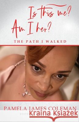 Is this me? Am I her? The Path I Walked Pamela James Coleman 9781953163325 S.H.E. Publishing, LLC - książka