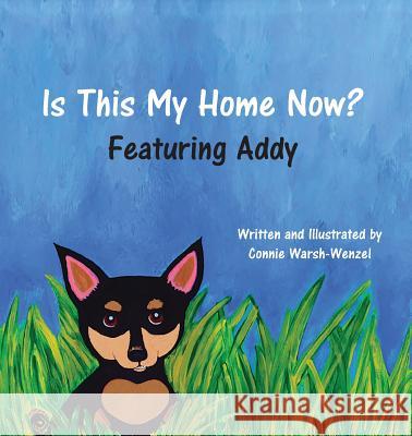 Is This My Home Now? Featuring Addy Connie S. Warsh-Wenzel Cortney B. Warsh 9780692758670 Addy's Rescue Fund - książka